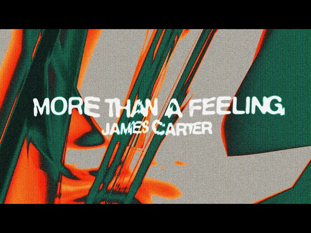 James Carter – More Than A Feeling (Visualiser)