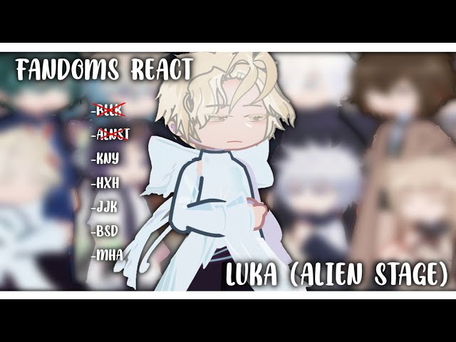 FANDOMS REACT TO EACHOTHER! || Luka (Alien Stage) 1/1 || 4/9 || 2X