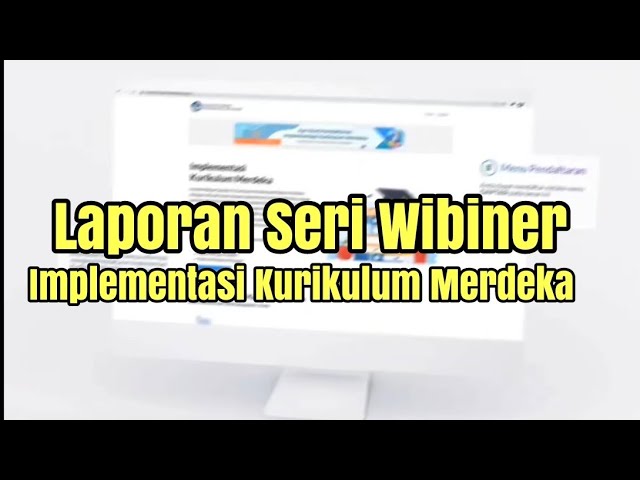 Direktur Guru Pendidikan Dasar: Laporan Pelaksanaan Wibiner Implementasi Kurikulum Merdeka