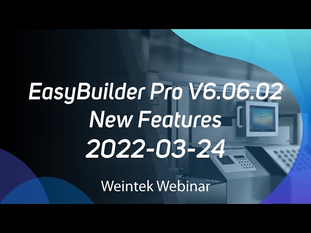 Weintek Webinar 2022-03-24: EasyBuilder Pro V6.06.02 New Features