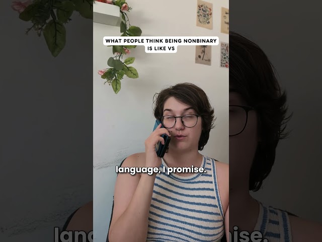 What People Think Being Nonbinary Is Like VS What It's ACTUALLY Like