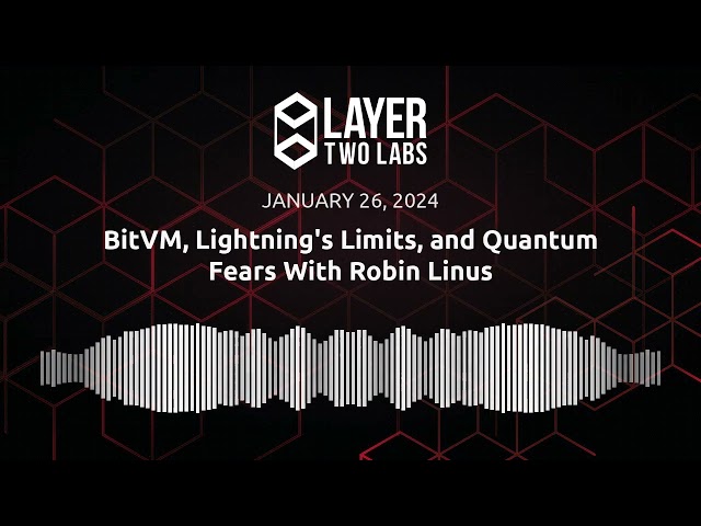 BitVM, Lightning's Limits, and Quantum Fears With Robin Linus | L2L Spaces | 2024-01-26