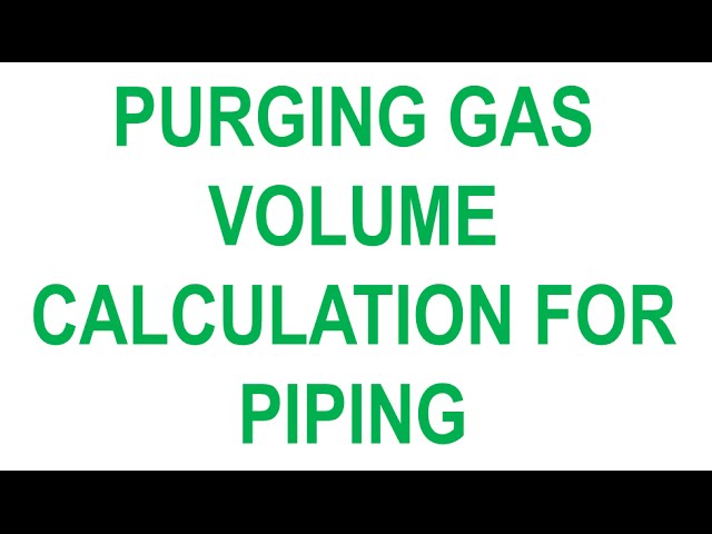 PURGING GAS VOLUME CALCULATION FOR PIPING