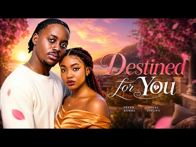 DESTINED FOR YOU (ANGEL UNIGWE PETER KOMBA) - nigerian movies 2026 latest full Movies