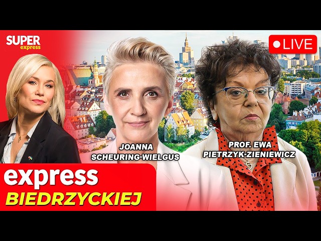 🔴 EXPRESS BIEDRZYCKIEJ | JOANNA SCHEURING-WIELGUS, PROF. EWA PIETRZYK-ZIENIEWICZ [NA ŻYWO]