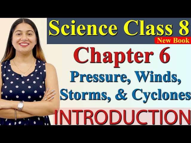 Introduction, Chapter 6 PART 1 Pressure, Winds, Storms, & Cyclones, Science Curiosity Class 8 NCERT