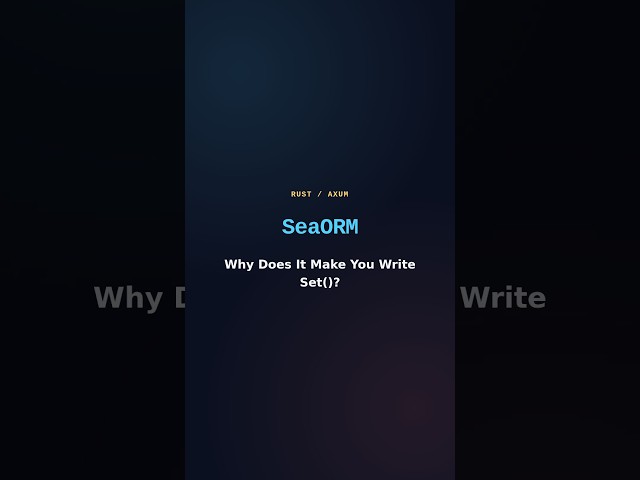 Why Does SeaORM Make You Write Set() Everywhere?