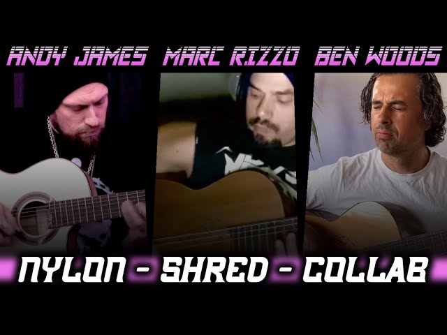 Andy James, Marc Rizzo, Ben Woods - NYLON SHRED COLLAB (Flamenco Guitars)