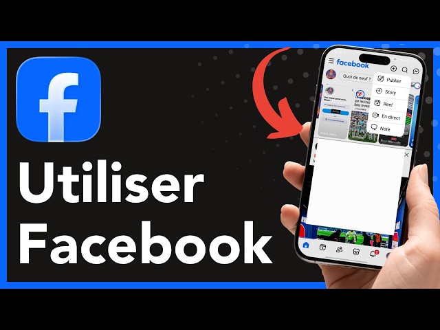 Comment utiliser Facebook : Le guide complet pour débutant