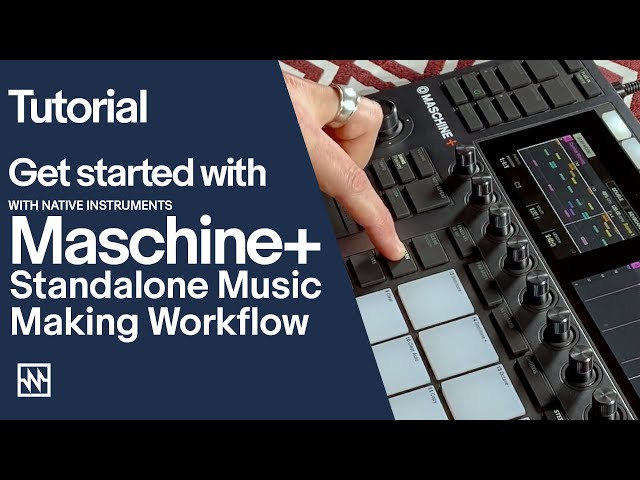 Get started with Maschine+: Standalone Music Making Workflow