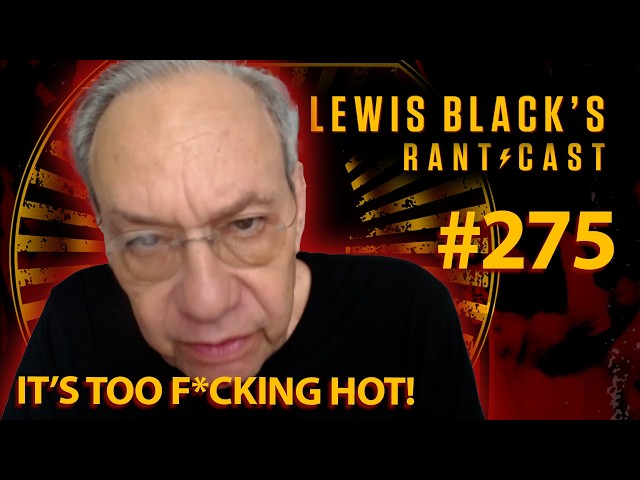 It's Too F'ing Hot! | Lewis Black's Rantcast #275