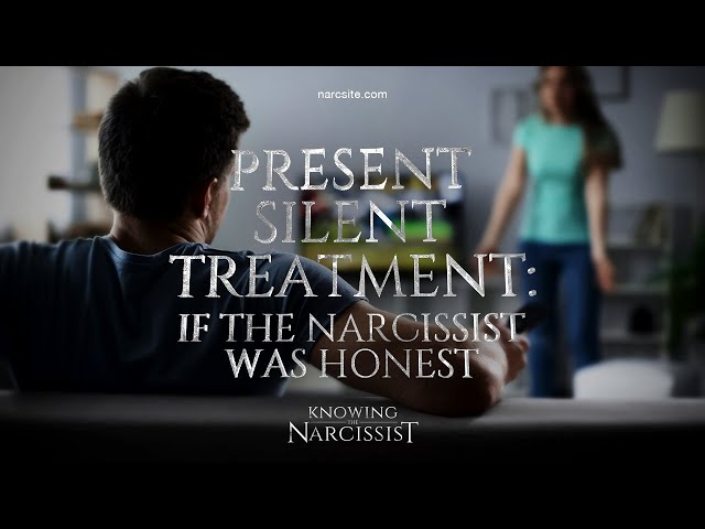 Present Silent Treatment : If the Narcissist Was Honest