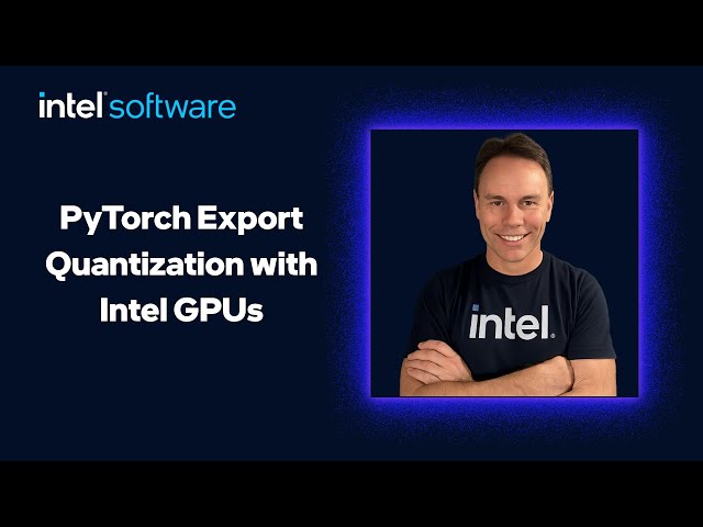 PyTorch Export Quantization with Intel GPUs | Intel Software