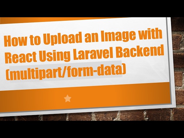 How to Upload an Image with React Using Laravel Backend (multipart/form-data)