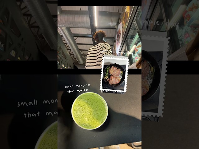 small moments in the life #dayinmylife #steaklovers #matcha