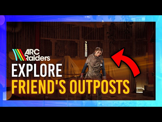 Walk Around & Visit Friends Outposts | ARC Raiders Guide