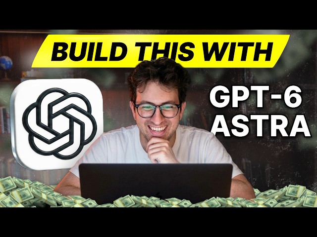 GPT-6 Astra: How I’d Make Money With It