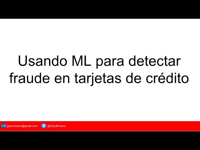 Uso de Machine Learning para detectar fraudes en Tarjetas de Credito