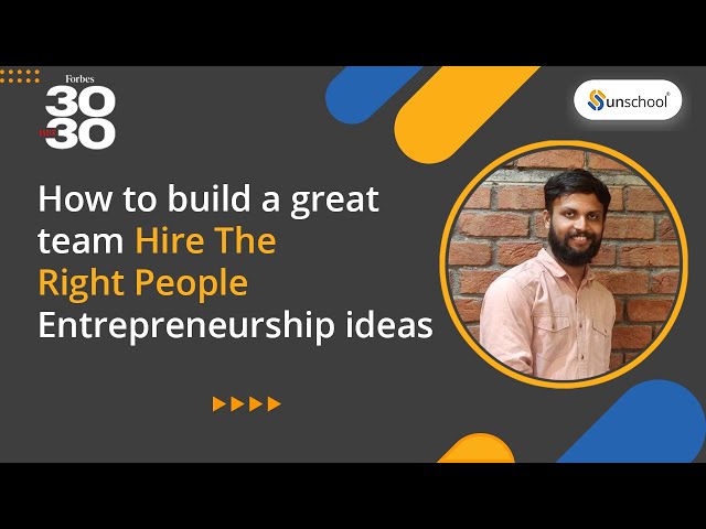 How to build a great team | Hire The Right People | Entrepreneurship ideas| Unschool Learning