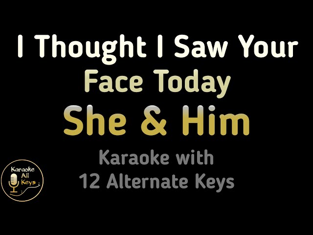 She & Him - I Thought I Saw Your Face Today Karaoke Instrumental Lower Higher Male & Original Key