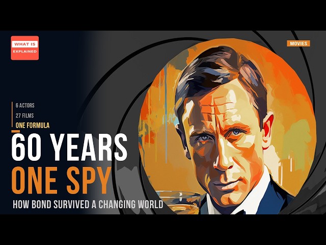 James Bond Explained — How One Spy Survived 60 Years, 6 Actors and a Changing World