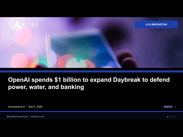 OpenAI spends 1 billion to expand Daybreak to defend power, water, and banking | AYTAS Tech Shorts