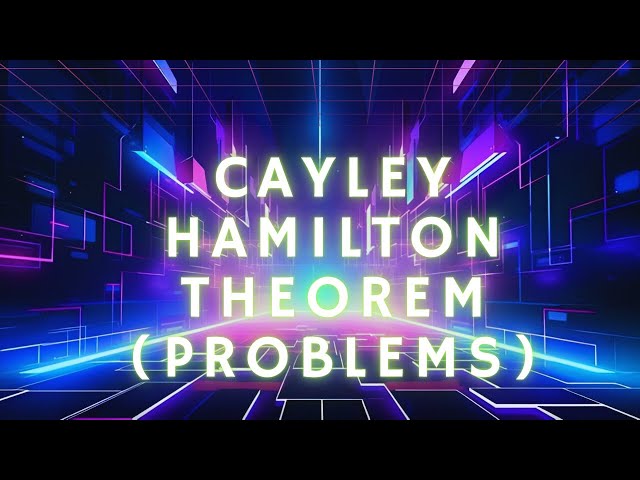 CAYLEY HAMILTON THEOREM (Problems)