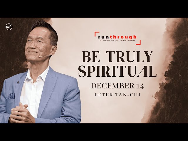 Be Truly Spiritual | Peter Tan-Chi | Run Through