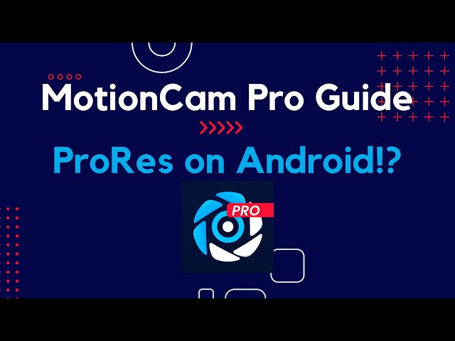 MotionCam Pro Guide (ProRes on Android)