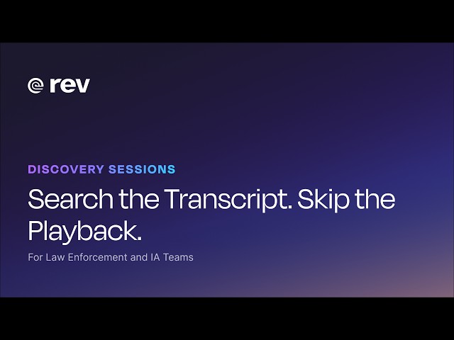 Rev Weekly Discovery Sessions: Search the Transcript. Skip the Playback.