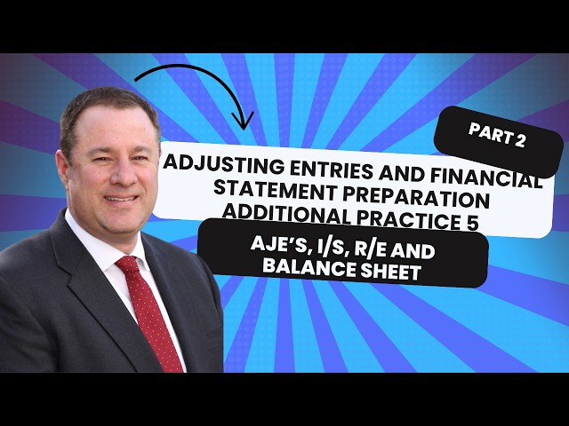 Financial Accounting - Additional Practice 5 - Part 2 - Adjusting Entries + Financial Statements