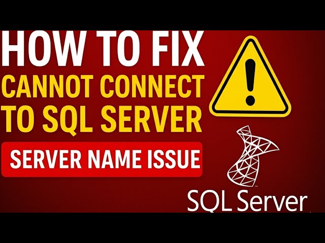 Fix Cannot Connect to SQL Server – Resolve SQL Server Name Issue FAST