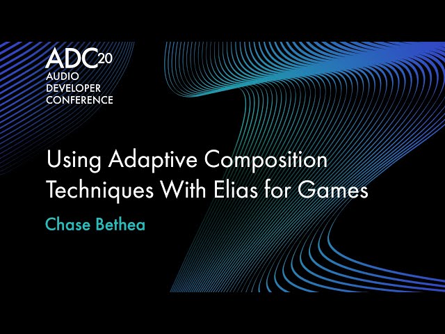 Using Adaptive Composition Techniques With Elias for Games - Chase Bethea - ADC20