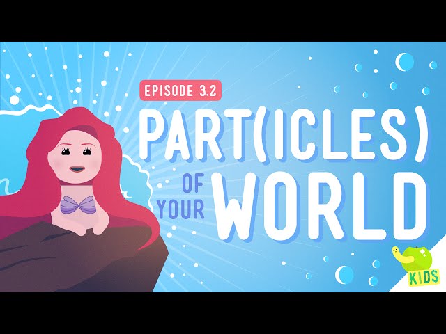 Part(icles) of Your World: Crash Course Kids #3.2