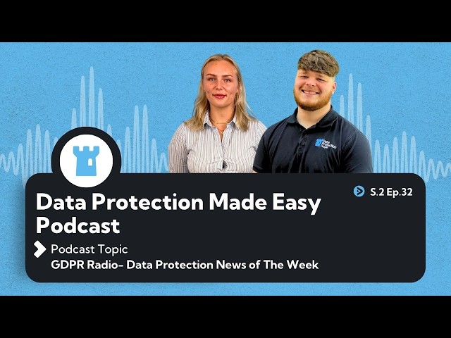 S2 Ep32: GDPR Radio - Data Protection News of the Week
