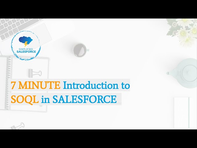 SOQL - Introduction | Learn basics of SOQL in 7 minutes