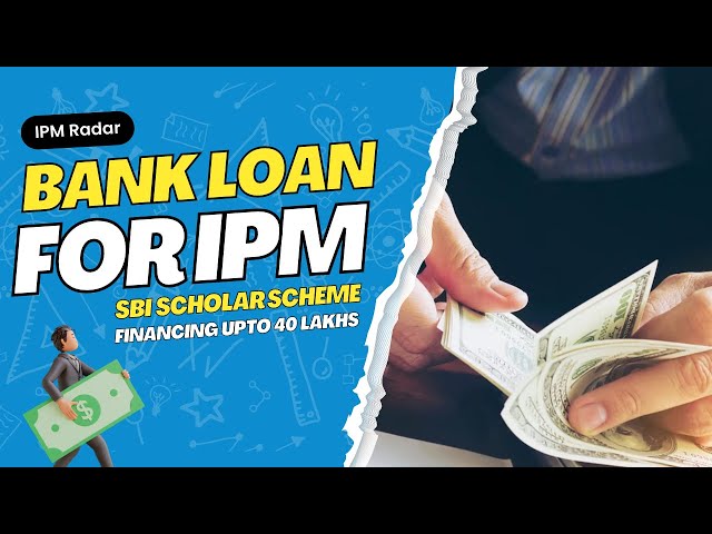 How to Secure the Best Bank Loan for IPM Students: SBI Scholar Scheme Explained