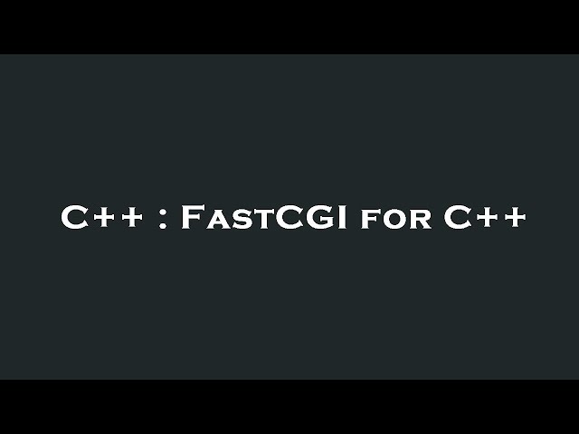 C++ : FastCGI for C++