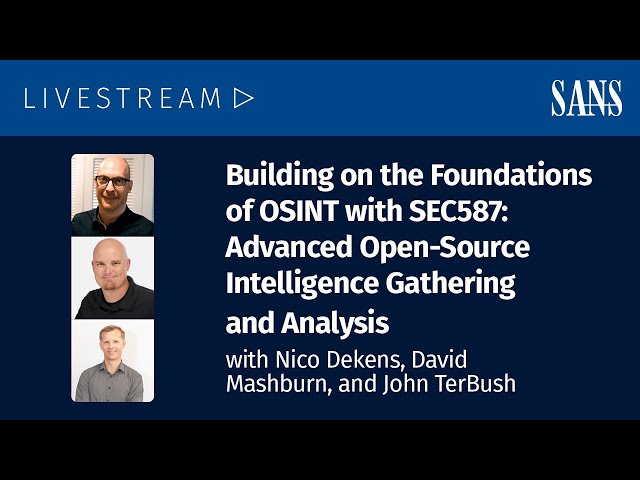 Building on the Foundations of OSINT with SEC587: Advanced Open-Source Intelligence