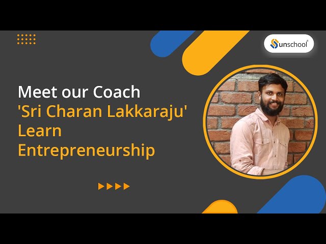 Meet our Coach 'Sri Charan Lakkaraju' | Learn Entrepreneurship| Unschool Learning