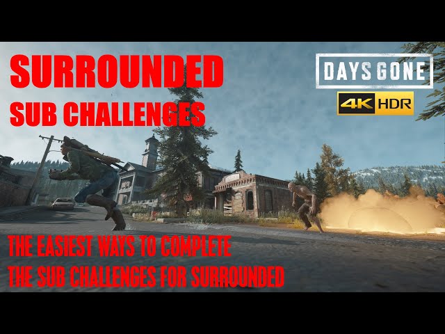 Days Gone - SURROUNDED SUB CHALLENGES, THE EASIEST METHODS TO GET THE GOLD STANDARDS.