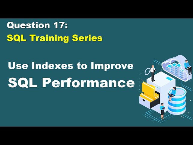 SQL query practice of real business scenario, question 17, use Index to improve SQL Performance