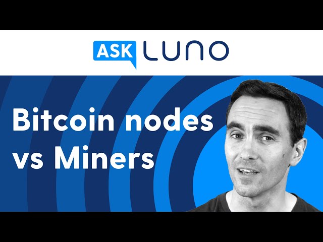 Is a bitcoin node the same as a bitcoin miner? | Ask Luno