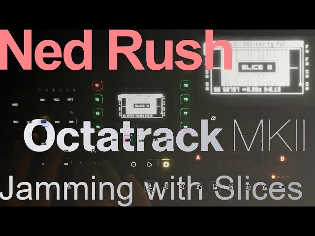Elektron Octatrack Tutorial - Jamming with Slices = Ned Rush