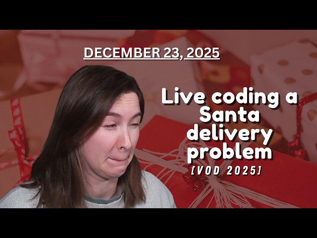 Live coding a Santa delivery problem [VOD 2025-12-23]