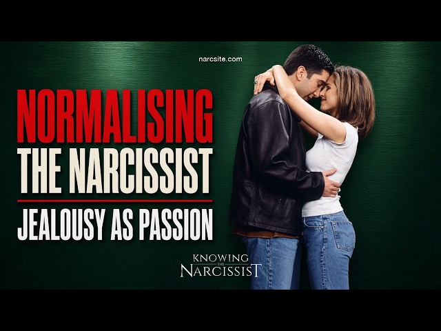Normalising the Narcissist : Jealousy As Passion