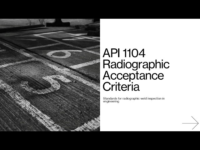 API 1104 Radiographic Acceptance Criteria- Standards for radiographic weld inspection in engineering