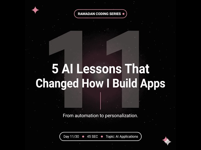 5 AI Lessons That Will Change How You Build Forever | Ramadan Series Day 11/30