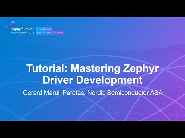 Tutorial: Mastering Zephyr Driver Development - Gerard Marull Paretas, Nordic Semiconductor ASA