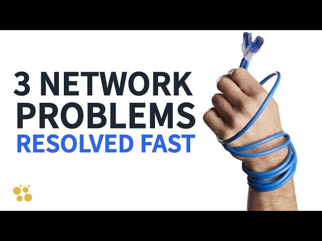 3 Common Network Issues and How to Resolve Them Fast